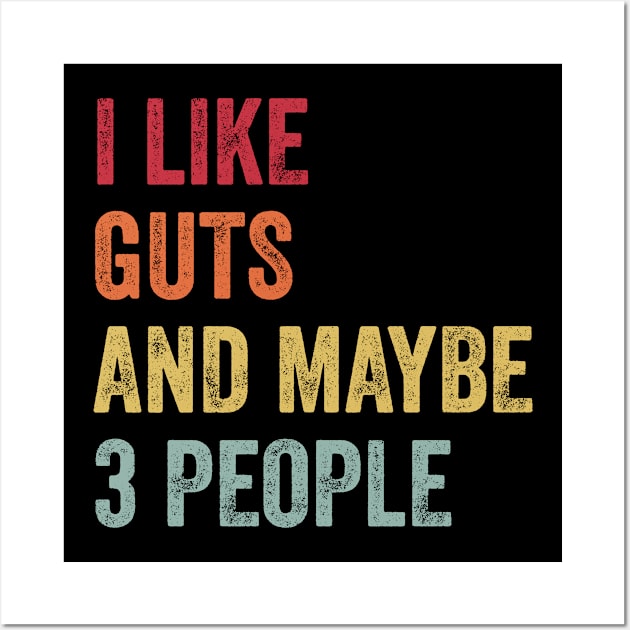 I Like Guts & Maybe 3 People Guts Lovers Gift Wall Art by ChadPill